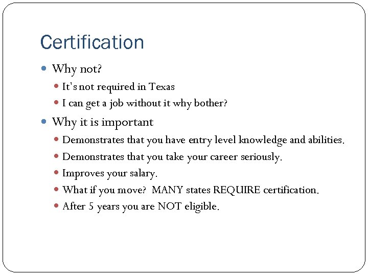 Certification Why not? It’s not required in Texas I can get a job without