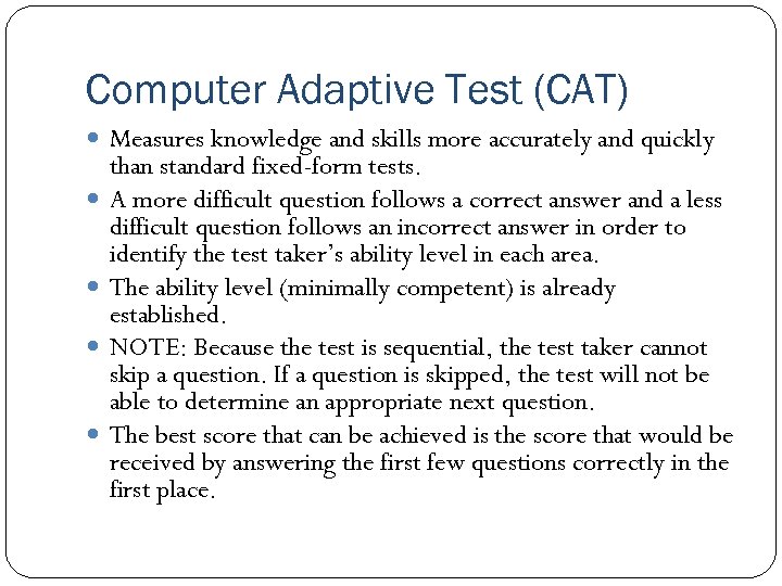 Computer Adaptive Test (CAT) Measures knowledge and skills more accurately and quickly than standard