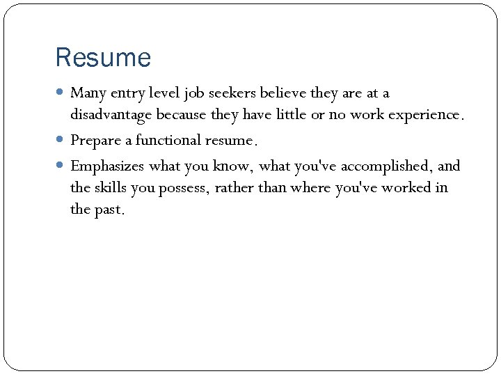 Resume Many entry level job seekers believe they are at a disadvantage because they