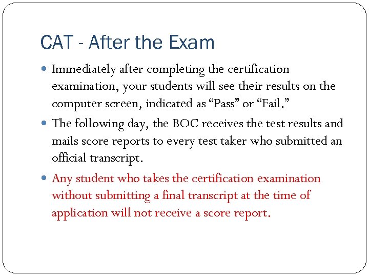 CAT - After the Exam Immediately after completing the certification examination, your students will