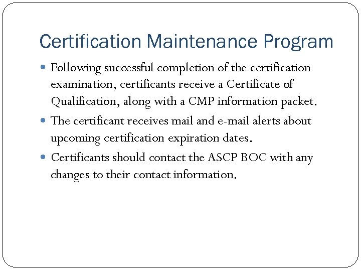 Certification Maintenance Program Following successful completion of the certification examination, certificants receive a Certificate