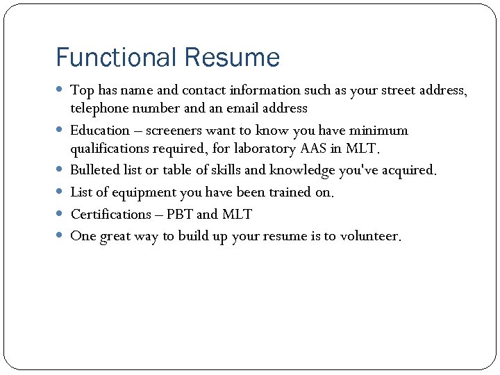 Functional Resume Top has name and contact information such as your street address, telephone