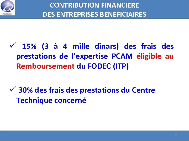 CONTRIBUTION FINANCIERE DES ENTREPRISES BENEFICIAIRES ü 15% (3 à 4 mille dinars) des frais
