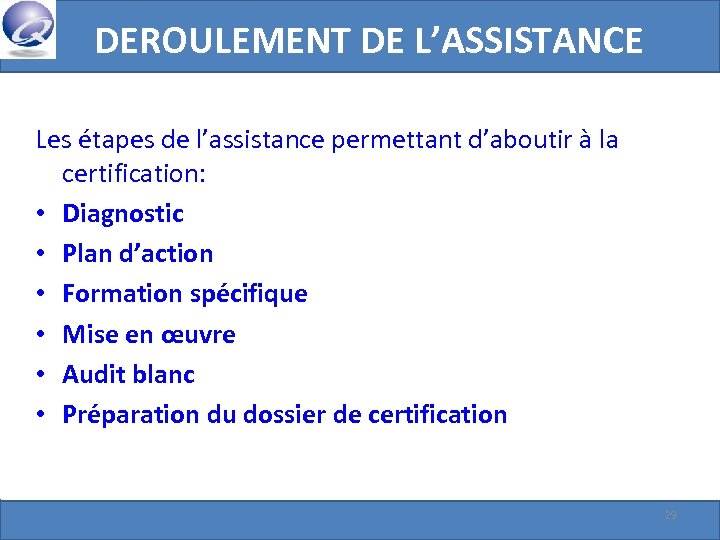 DEROULEMENT DE L’ASSISTANCE Les étapes de l’assistance permettant d’aboutir à la certification: • Diagnostic