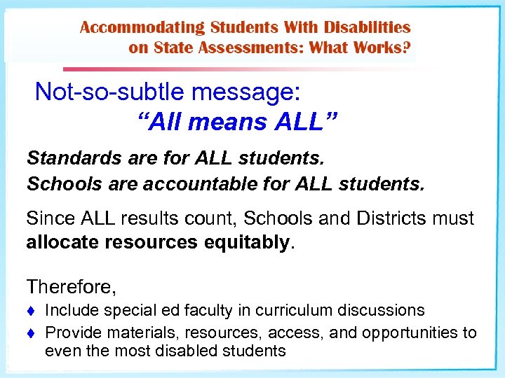 Not-so-subtle message: “All means ALL” Standards are for ALL students. Schools are accountable for