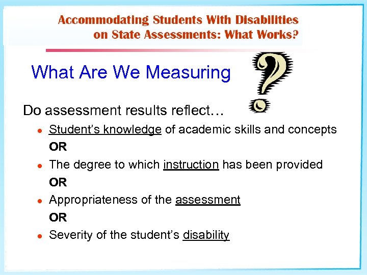 What Are We Measuring Do assessment results reflect… l l Student’s knowledge of academic
