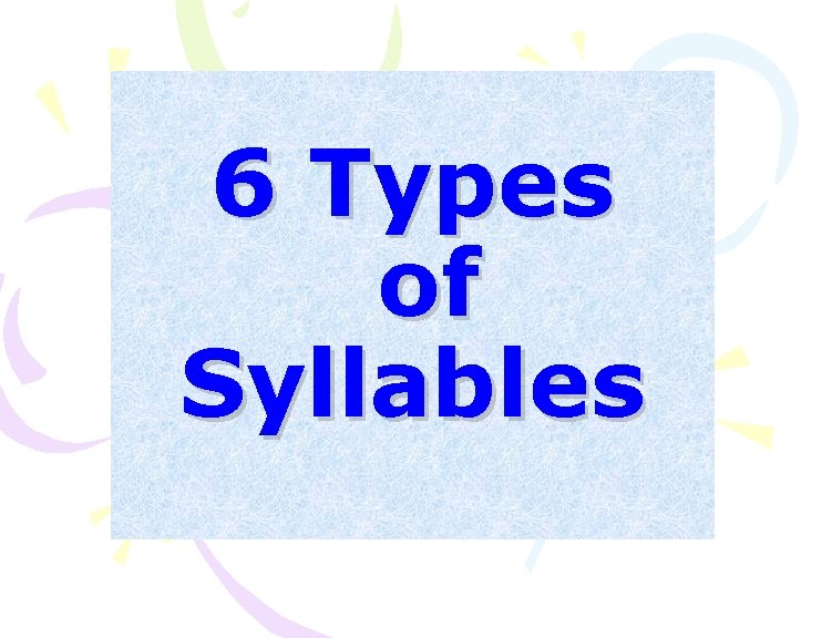 6 Types of Syllables 