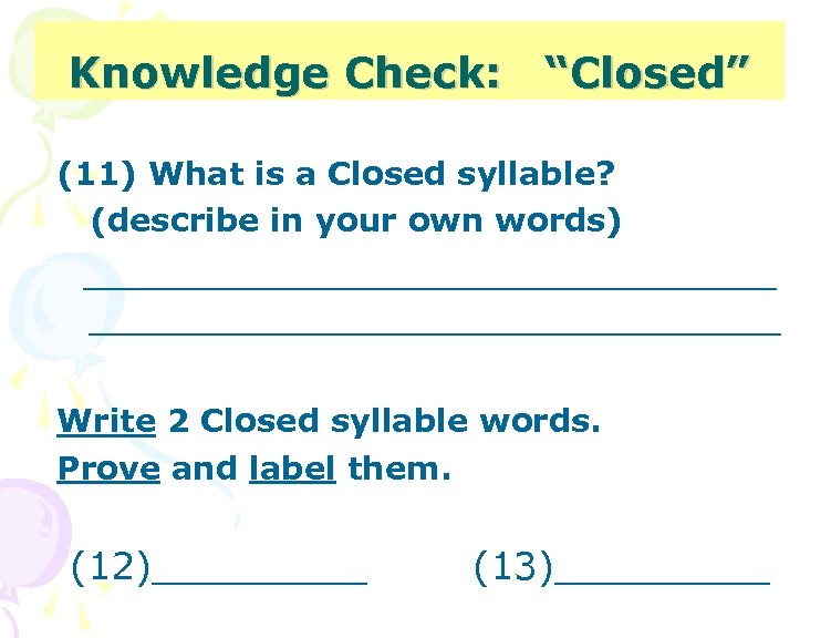 Knowledge Check: “Closed” (11) What is a Closed syllable? (describe in your own words)