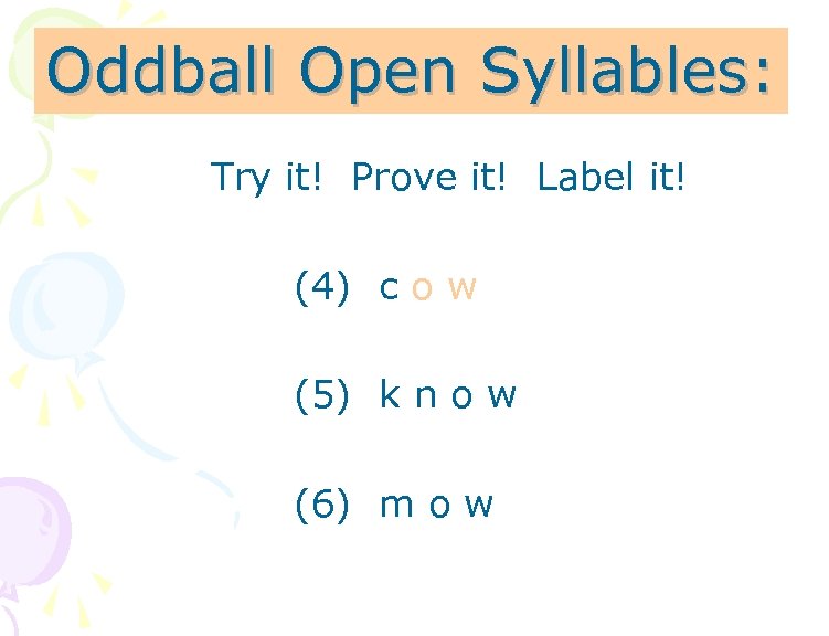 Oddball Open Syllables: Try it! Prove it! Label it! (4) c o w (5)