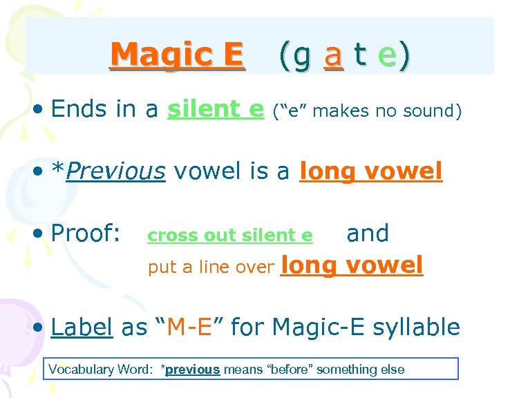 Magic E • Ends in a silent e (g a t e) (“e” makes