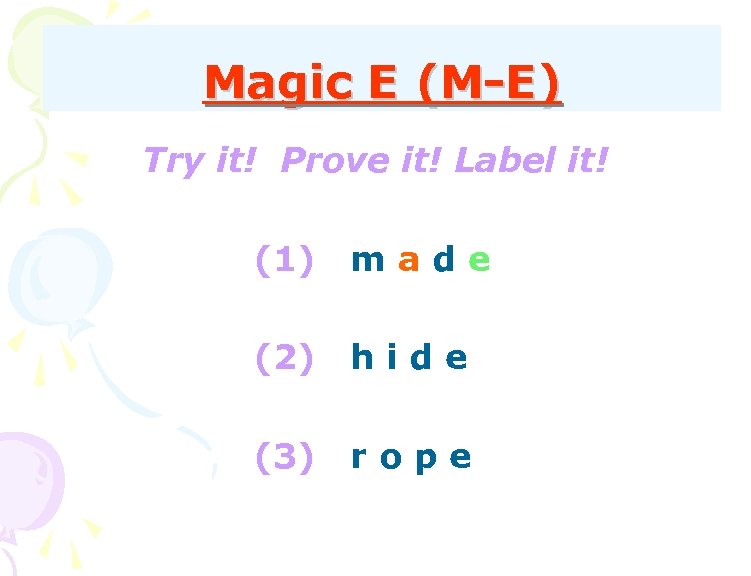 Magic E (M-E) Try it! Prove it! Label it! (1) made (2) hide (3)