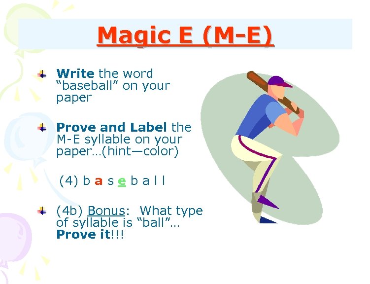 Magic E (M-E) Write the word “baseball” on your paper Prove and Label the