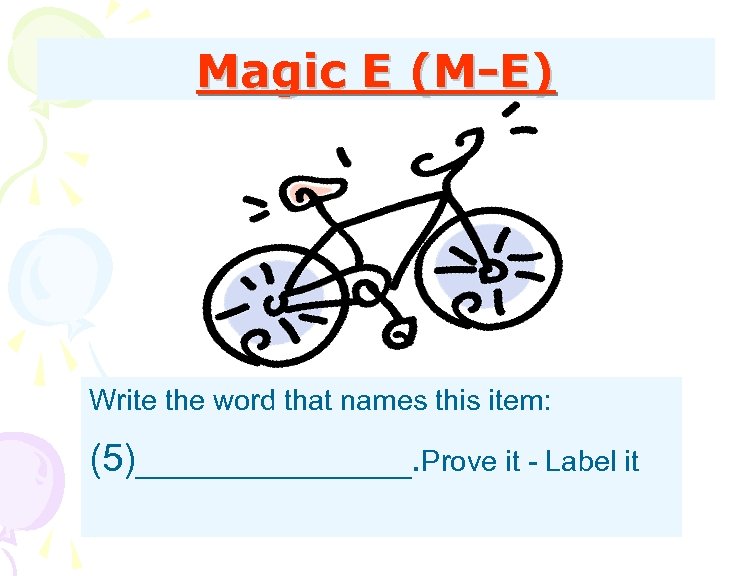 Magic E (M-E) Write the word that names this item: (5)_______. Prove it -