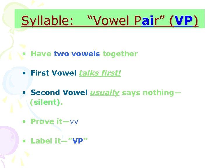 Syllable: “Vowel Pair” (VP) • Have two vowels together • First Vowel talks first!