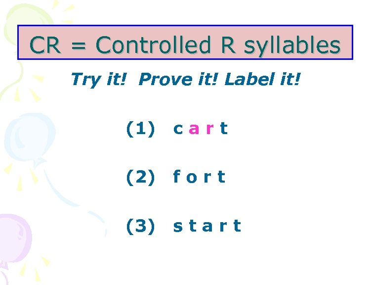 CR = Controlled R syllables Try it! Prove it! Label it! (1) cart (2)