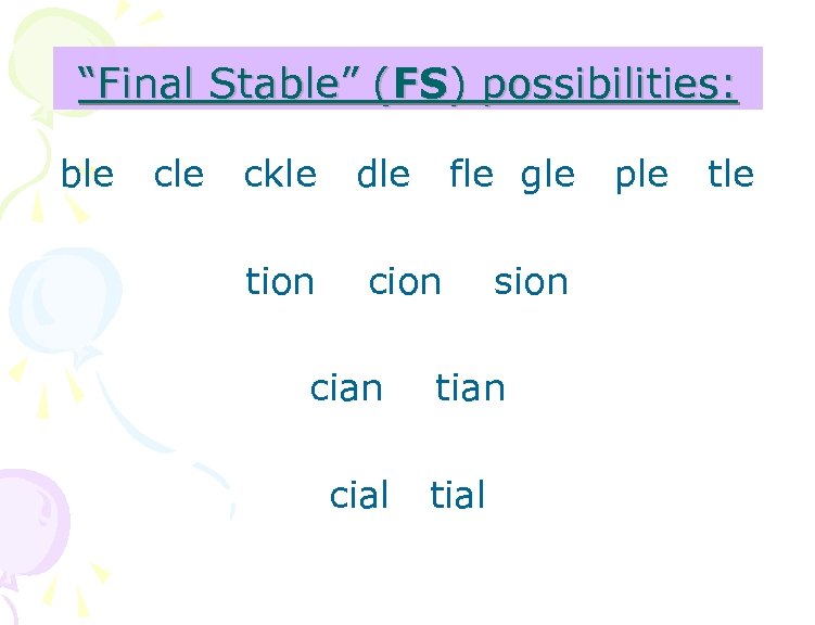 “Final Stable” (FS) possibilities: ble ckle tion dle fle gle cion cial sion tial