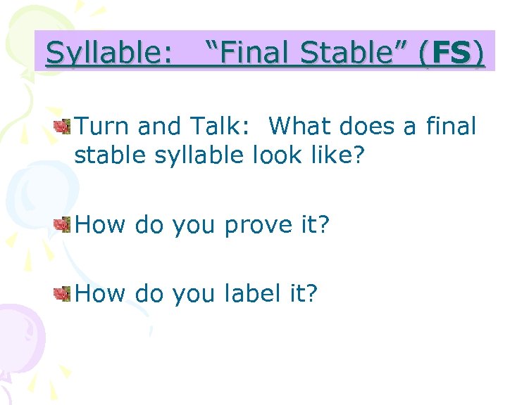 Syllable: “Final Stable” (FS) Turn and Talk: What does a final stable syllable look