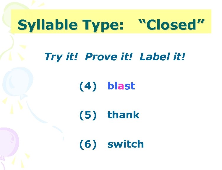 Syllable Type: “Closed” Try it! Prove it! Label it! (4) blast (5) thank (6)