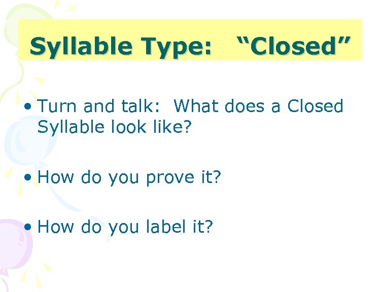 Syllable Type: “Closed” • Turn and talk: What does a Closed Syllable look like?