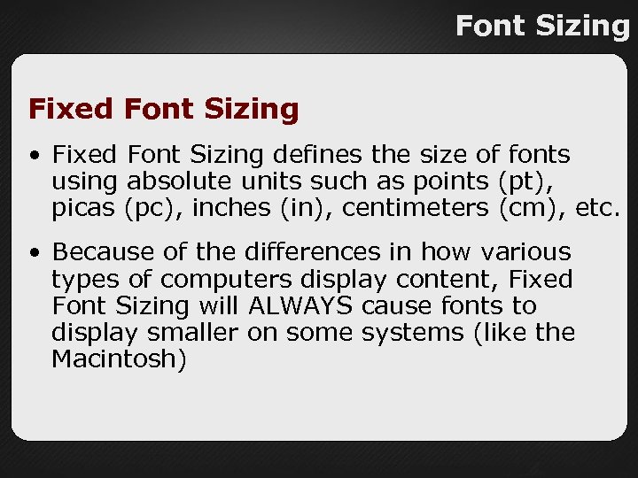 Font Sizing Fixed Font Sizing • Fixed Font Sizing defines the size of fonts