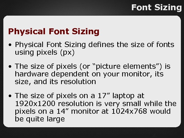 Font Sizing Physical Font Sizing • Physical Font Sizing defines the size of fonts