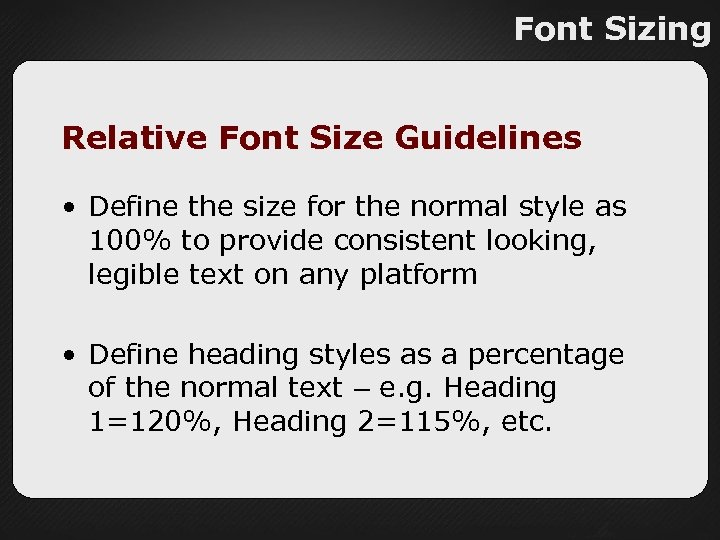 Font Sizing Relative Font Size Guidelines • Define the size for the normal style