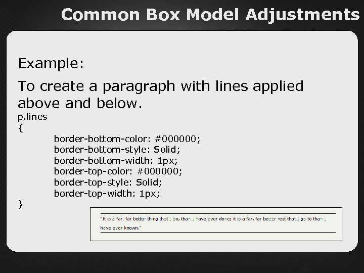 Common Box Model Adjustments Example: To create a paragraph with lines applied above and