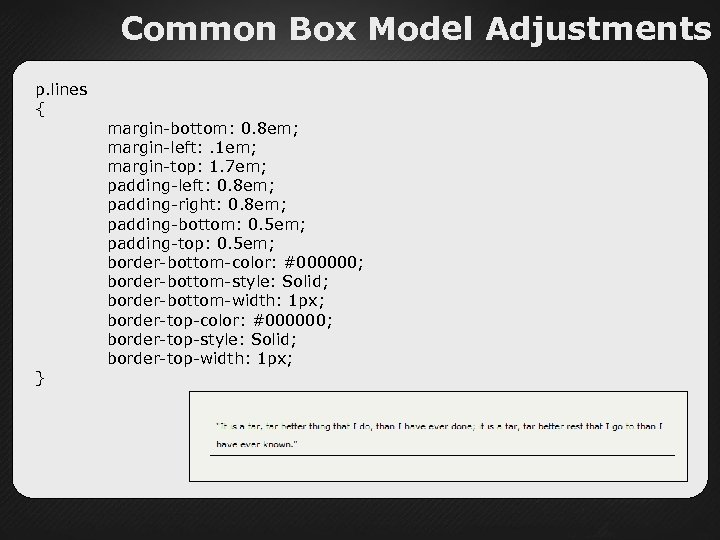 Common Box Model Adjustments p. lines { } margin-bottom: 0. 8 em; margin-left: .