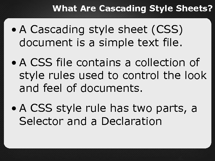 What Are Cascading Style Sheets? • A Cascading style sheet (CSS) document is a