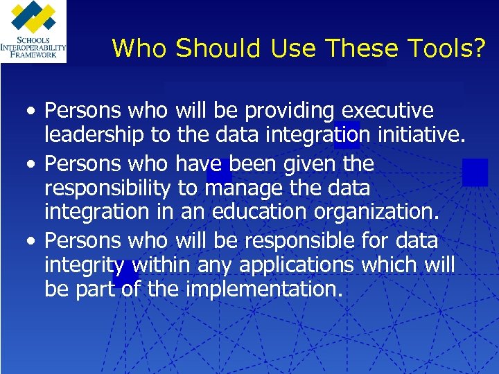 Who Should Use These Tools? • Persons who will be providing executive leadership to