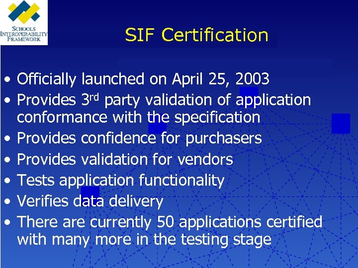 SIF Certification • Officially launched on April 25, 2003 • Provides 3 rd party