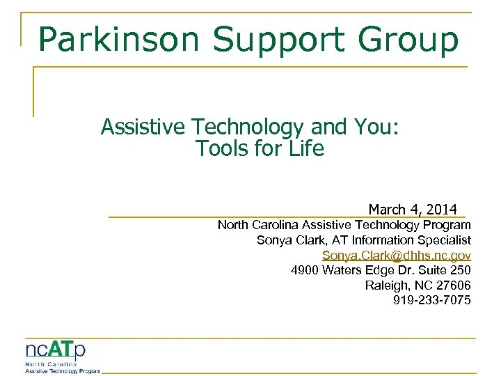 Parkinson Support Group Assistive Technology and You: Tools for Life March 4, 2014 North