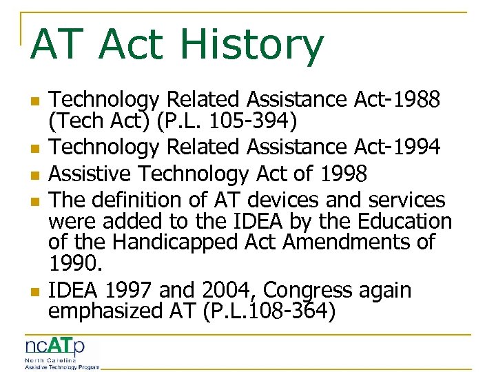 AT Act History n n n Technology Related Assistance Act-1988 (Tech Act) (P. L.