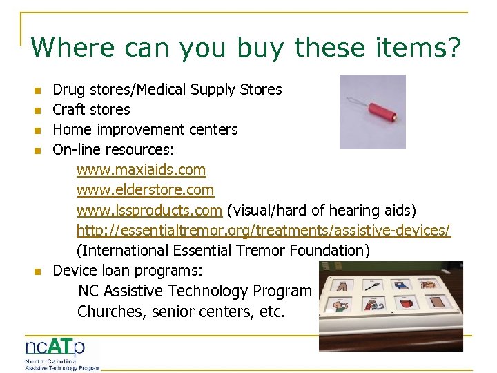 Where can you buy these items? n n n Drug stores/Medical Supply Stores Craft