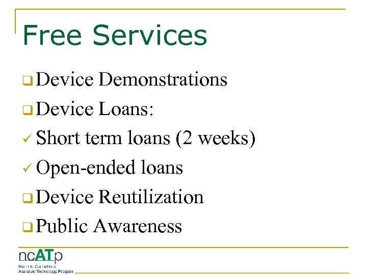 Free Services q Device Demonstrations q Device Loans: ü Short term loans (2 weeks)