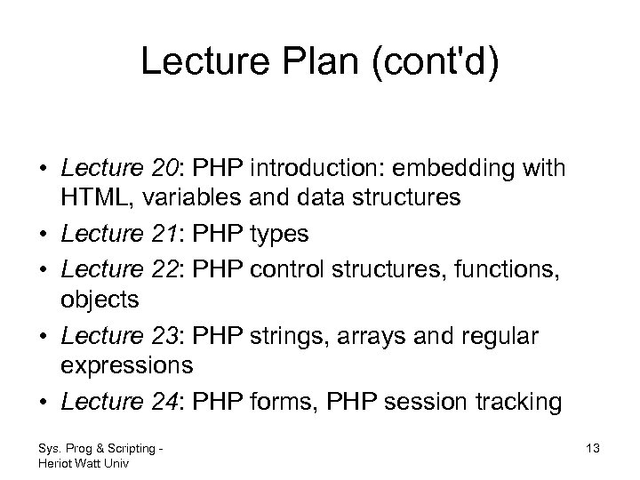 Lecture Plan (cont'd) • Lecture 20: PHP introduction: embedding with HTML, variables and data