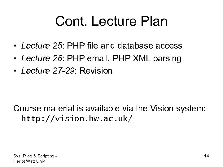 Cont. Lecture Plan • Lecture 25: PHP file and database access • Lecture 26:
