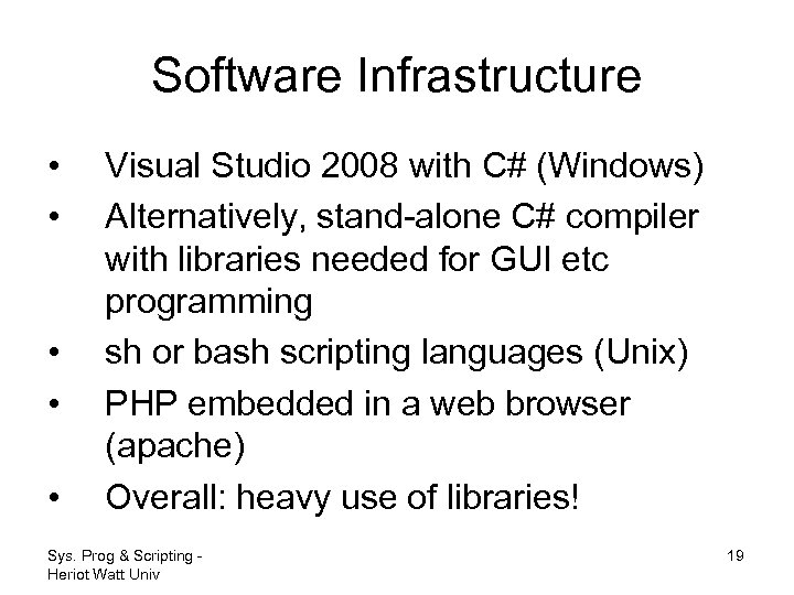 Software Infrastructure • • • Visual Studio 2008 with C# (Windows) Alternatively, stand-alone C#