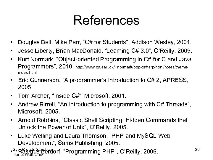 References • Douglas Bell, Mike Parr, “C# for Students”, Addison Wesley, 2004. • Jesse