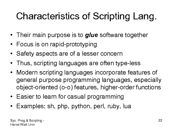 Characteristics of Scripting Lang. • • • Their main purpose is to glue software