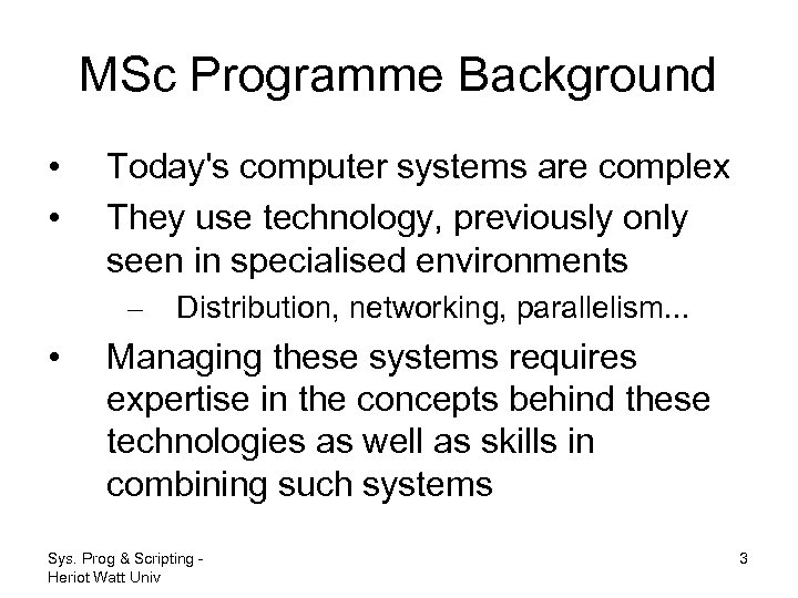 MSc Programme Background • • Today's computer systems are complex They use technology, previously