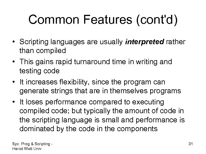Common Features (cont'd) • Scripting languages are usually interpreted rather than compiled • This