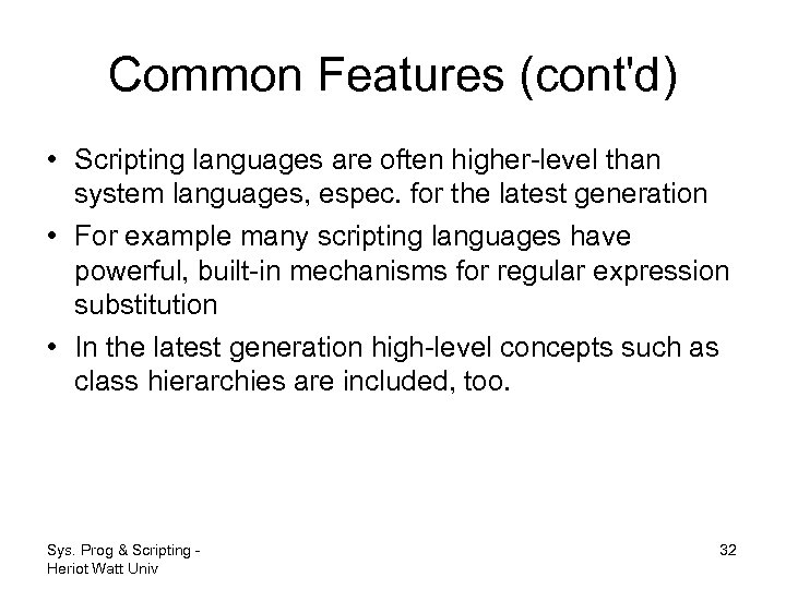 Common Features (cont'd) • Scripting languages are often higher-level than system languages, espec. for
