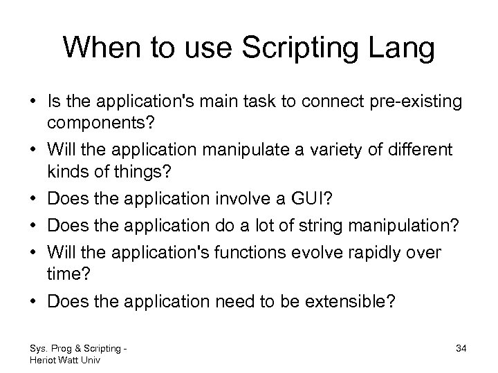When to use Scripting Lang • Is the application's main task to connect pre-existing