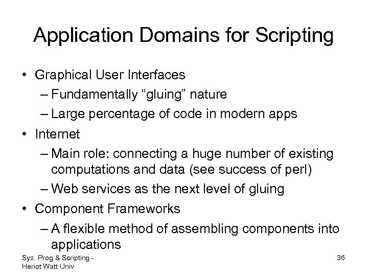 Application Domains for Scripting • Graphical User Interfaces – Fundamentally “gluing” nature – Large