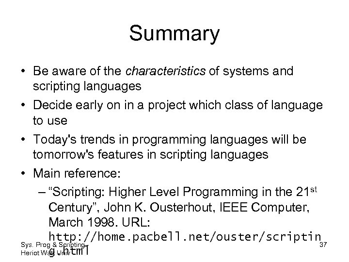 Summary • Be aware of the characteristics of systems and scripting languages • Decide