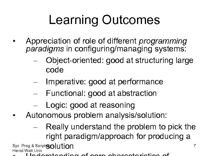 Learning Outcomes • Appreciation of role of different programming paradigms in configuring/managing systems: –