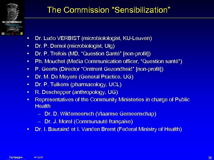 The Commission “Sensibilization” • • • Campagne Dr. Ludo VERBIST (microbiolologist, KU-Leuven) Dr. P.