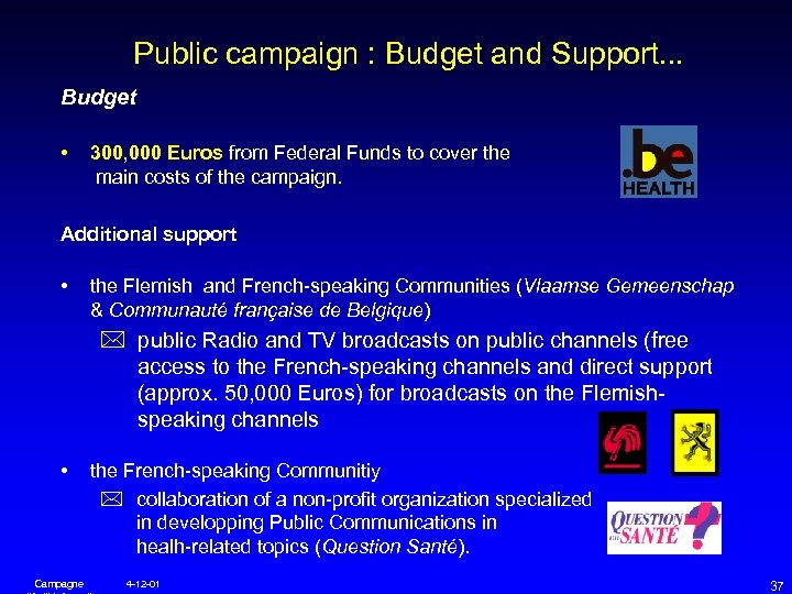 Public campaign : Budget and Support. . . Budget • 300, 000 Euros from