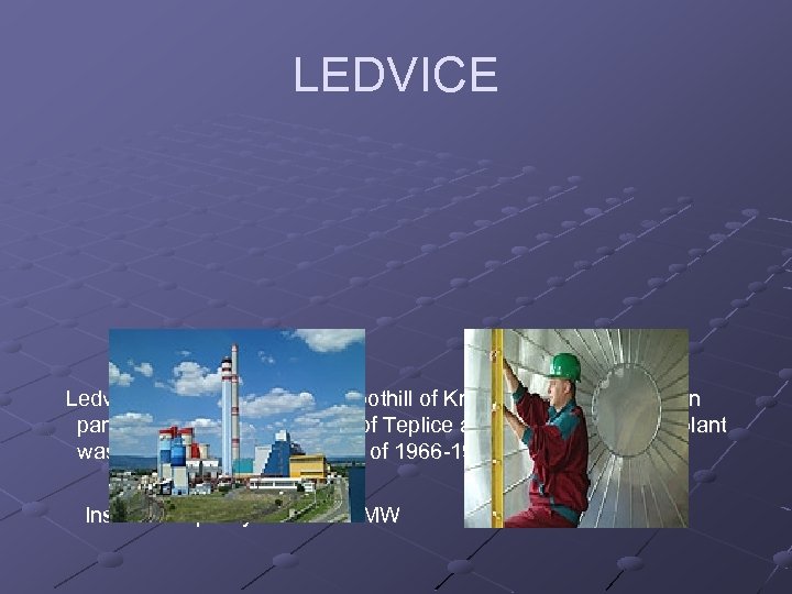 LEDVICE Ledvice PS is situated at the foothill of Krušné Mountains eastern part, between